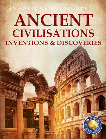 Inventions & Discoveries - Ancient Civilisation: Knowledge Encyclopedia For Children by Wonder House Books