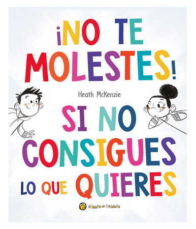 ¡No te molestes! Si no consigues lo que quieres / You Get What You Get and You Don't Get Upset! by Heath McKenzie
