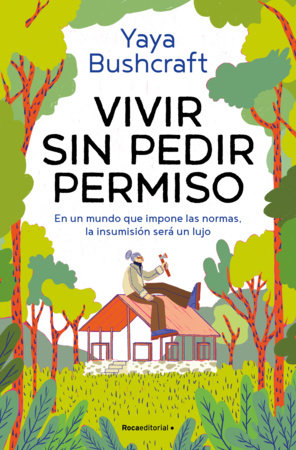 Vivir sin pedir permiso / A Life Without Asking Permission by Yaya Bushcraft