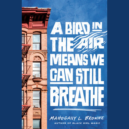 A Bird in the Air Means We Can Still Breathe by Mahogany L. Browne