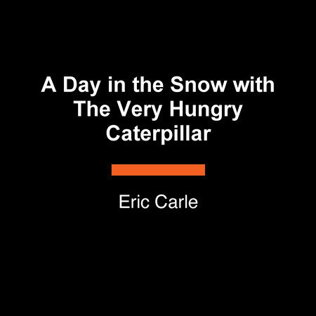 A Day in the Snow with The Very Hungry Caterpillar by Eric Carle