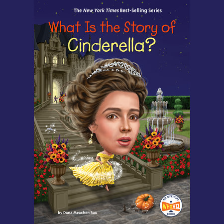 What Is the Story of Cinderella? by Dana Meachen Rau and Who HQ