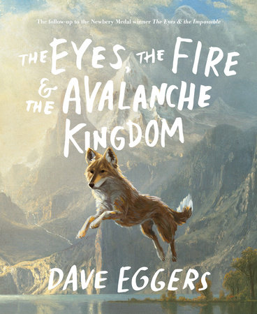 The Eyes, the Fire & the Avalanche Kingdom by Dave Eggers