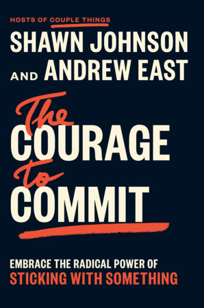 The Courage to Commit by Shawn Johnson and Andrew East
