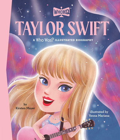 Taylor Swift: A Who HQ Illustrated Biography by Kirsten Mayer and Who HQ