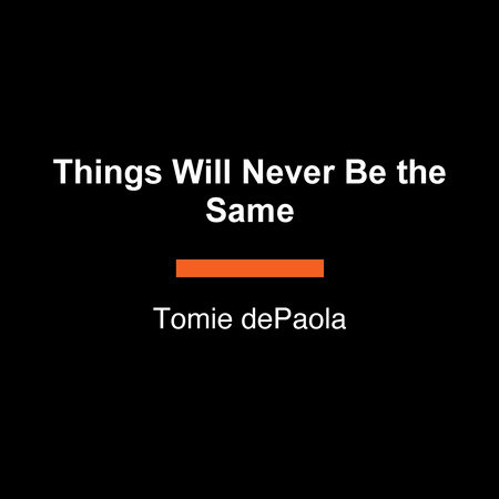 Things Will Never Be the Same by Tomie dePaola
