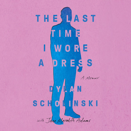 The Last Time I Wore a Dress by Dylan Scholinski