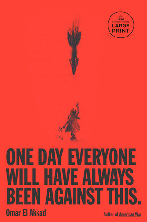 One Day, Everyone Will Have Always Been Against This by Omar El Akkad