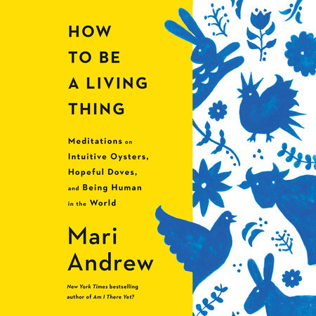 How to Be a Living Thing by Mari Andrew