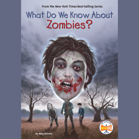 What Do We Know About Zombies? by Meg Belviso and Who HQ