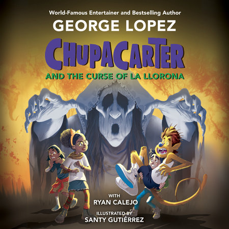 ChupaCarter and the Curse of La Llorona by George Lopez and Ryan Calejo