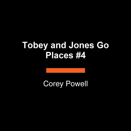 Tobey and Jones Go Places #4 by Corey Powell