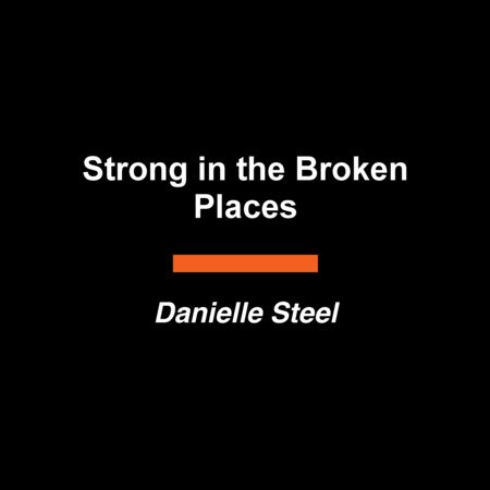 Strong in the Broken Places by Danielle Steel