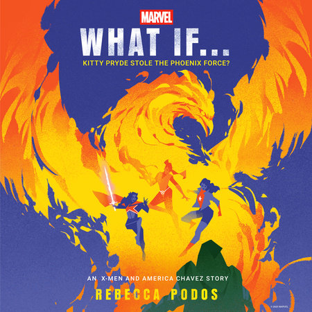 Marvel: What If...Kitty Pryde Stole the Phoenix Force? (An X-Men and America Chavez Story) by Rebecca Podos and Marvel