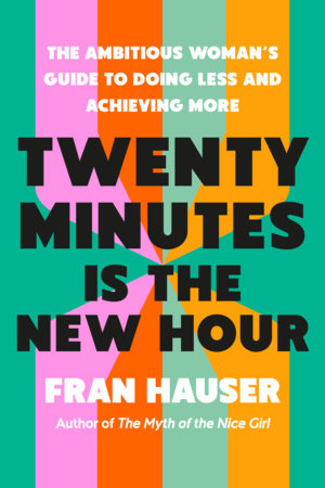 Twenty Minutes Is the New Hour: Stop Overworking, Break Time-Sucking Habits, and Reclaim Hours in Your Day