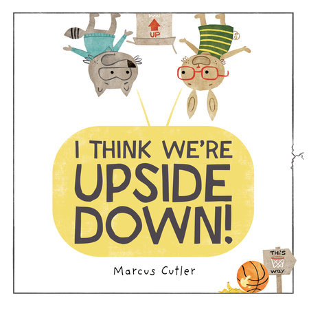 I Think We're Upside Down! by Marcus Cutler
