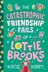 The Catastrophic Friendship Fails of Lottie Brooks
