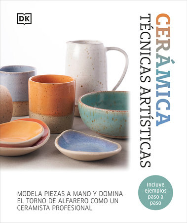 Cerámica. Técnicas artísticas (Complete Pottery Techniques) by DK