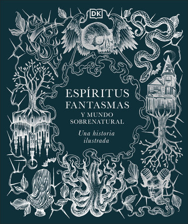 Espiritus, fantasmas y mundo sobrenatural (History of Ghosts, Spirits and the Supernatural) by DK