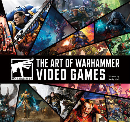The Art of Warhammer Video Games by Andy Hall
