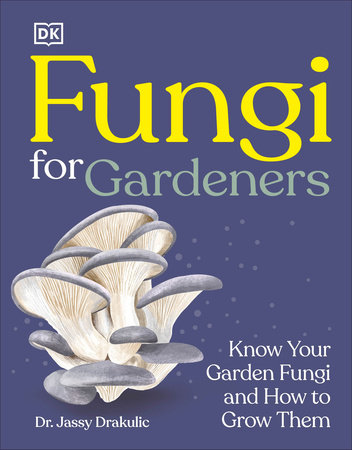 Fungi for Gardeners by DK