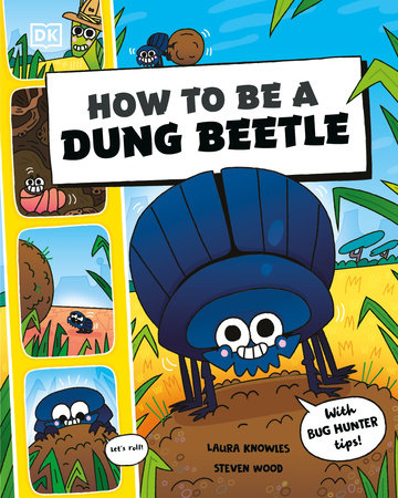 How to Be a Dung Beetle by Laura Knowles and Steven Wood