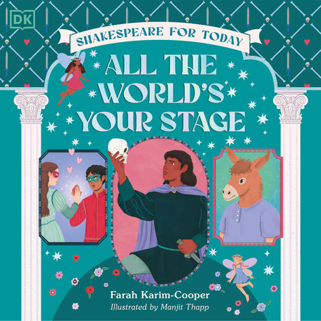 All the World's Your Stage Shakespeare for Today by Farah Karim-Cooper