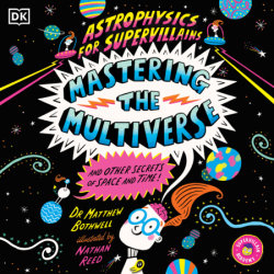Astrophysics for Supervillains 3 Mastering the Multiverse (and Other Secrets of Space and Time)