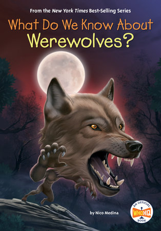 What Do We Know About Werewolves? by Nico Medina and Who HQ
