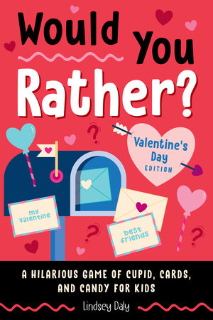 Would You Rather? Valentine's Day Edition by Lindsey Daly