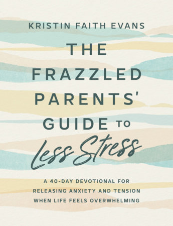 The Frazzled Parents' Guide to Less Stress by Kristin Faith Evans