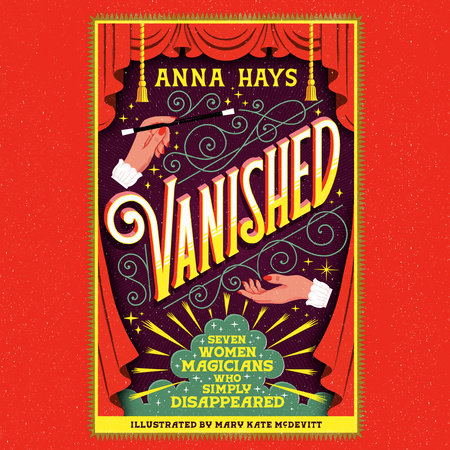 Vanished: Seven Women Magicians Who Simply Disappeared by Anna Hays