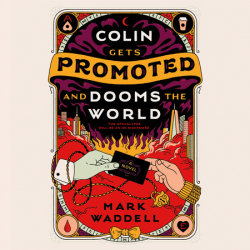Colin Gets Promoted and Dooms the World