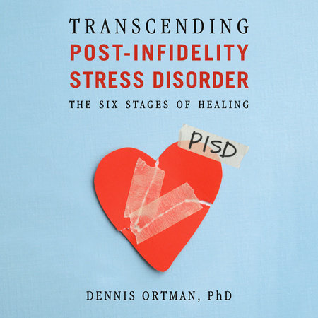 Transcending Post-Infidelity Stress Disorder by Dennis C. Ortman