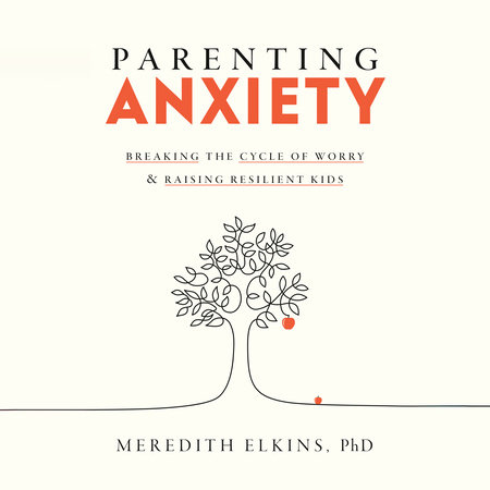 Parenting Anxiety by Meredith Elkins, PhD