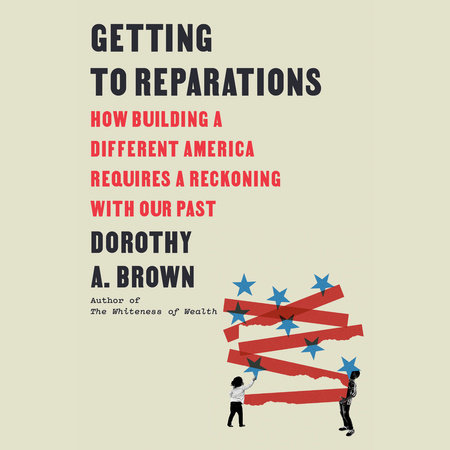 Getting to Reparations by Dorothy A. Brown