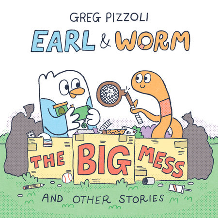 Earl & Worm #2: The Big Mess and Other Stories by Greg Pizzoli