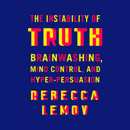 The Instability of Truth by Rebecca Lemov
