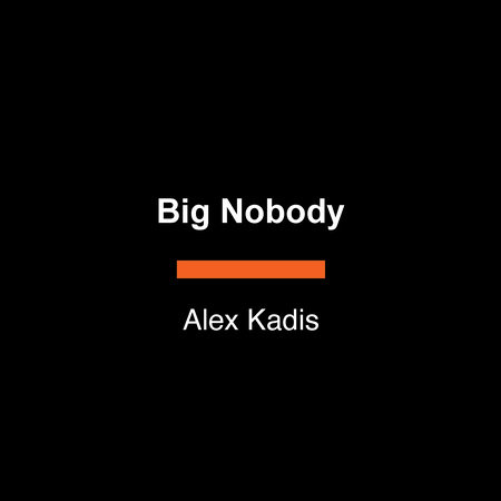 Big Nobody by Alex Kadis