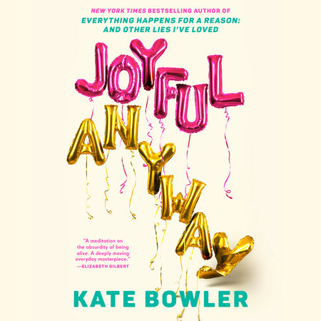 Joyful, Anyway by Kate Bowler