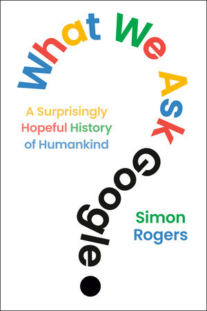 What We Ask Google by Simon Rogers