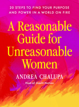 A Reasonable Guide for Unreasonable Women by Andrea Chalupa