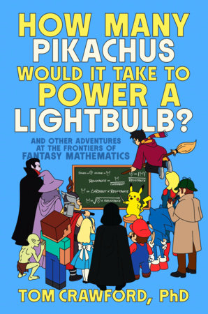 How Many Pikachus Would It Take to Power a Lightbulb? by Tom Crawford, PhD