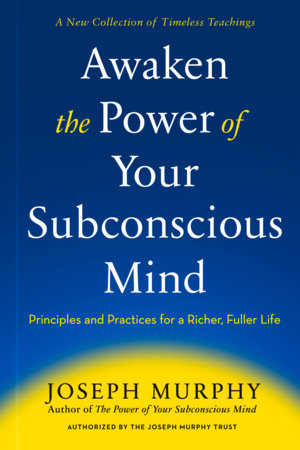 Awaken the Power of Your Subconscious Mind by Joseph Murphy
