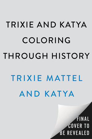 Trixie and Katya Coloring Through History by Trixie and Katya