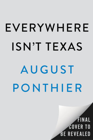 Everywhere Isn't Texas by August Ponthier