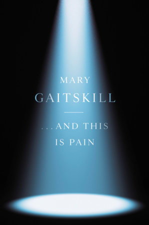 This Is Pleasure . . . and This Is Pain by Mary Gaitskill