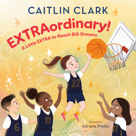 EXTRAordinary! A Little EXTRA to Reach BIG Dreams by Caitlin Clark