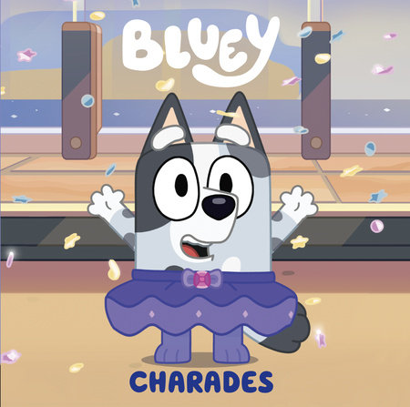 Bluey: Charades by Penguin Young Readers Licenses