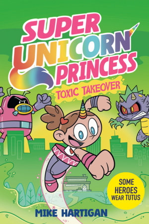 Super Unicorn Princess: Toxic Takeover: A Graphic Novel by Mike Hartigan